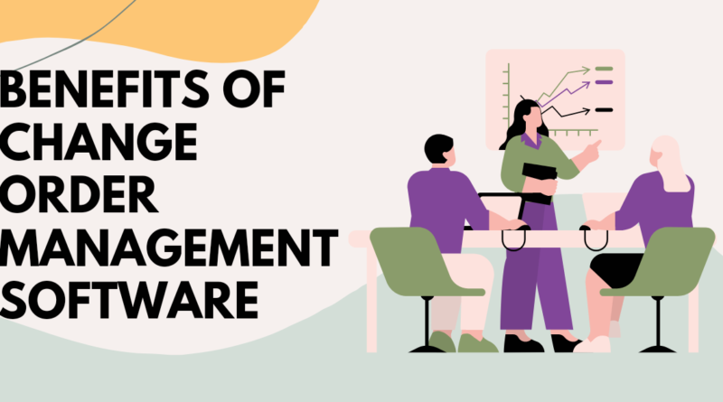 The Advantages of Construction Change Order Management Software